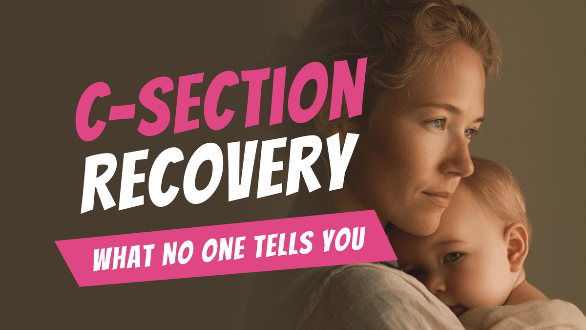 C-Section Recovery: What No One Tells You