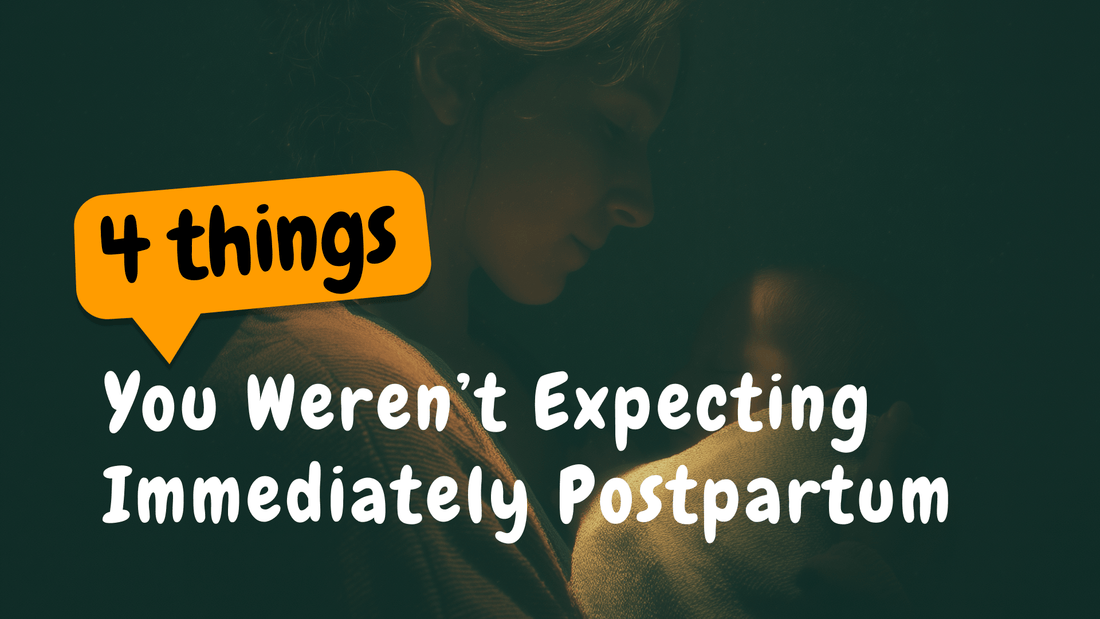 4 Things You Weren’t Expecting Immediately Postpartum