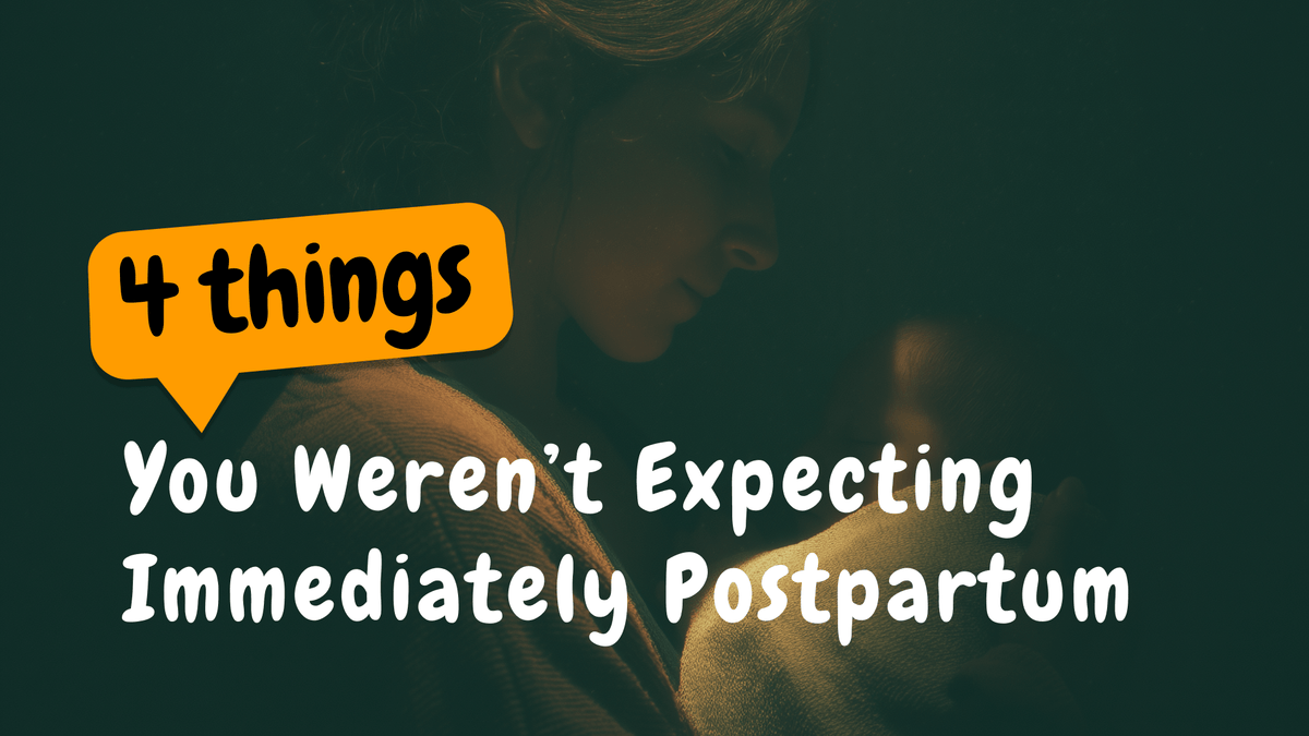 4 Things You Weren’t Expecting Immediately Postpartum